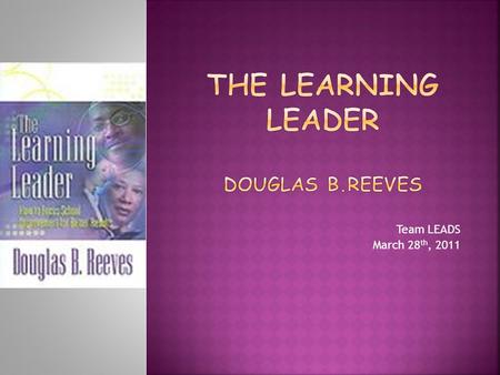 Team LEADS March 28 th, 2011. “The central thesis of this book is that results can be improved through applying a comprehensive framework such as Leadership.