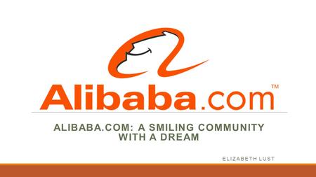 Alibaba.com: A Smiling Community with a Dream ELIZABETH LUST