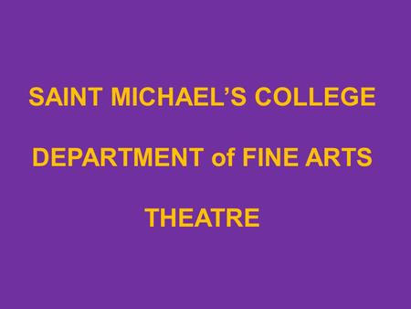 SAINT MICHAEL’S COLLEGE DEPARTMENT of FINE ARTS THEATRE.