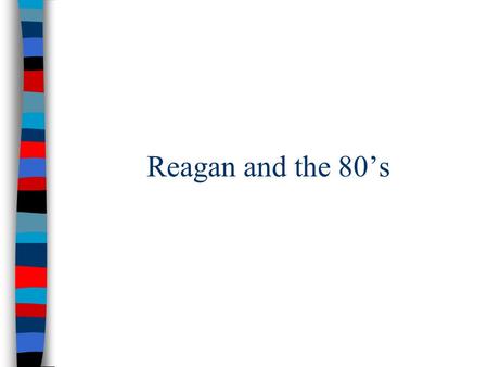Reagan and the 80’s. America by 1980 ■ By 1980, Americans were ready for new leadership: – The disaster in Vietnam, hostage crisis in Iran, & new tensions.