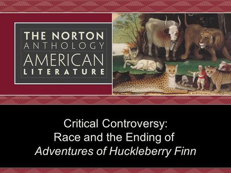 Critical Standpoints Leo Marx, Justin Kaplan, David L. Smith, and Shelly Fisher Fishkin support Huckleberry Finn as an anti-racist text. Julius Lester.