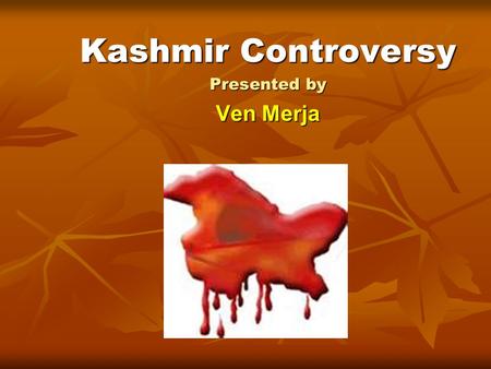 Kashmir Controversy Presented by Ven Merja. The Kashmir conflict is a territorial dispute over Kashmir. The Kashmir conflict is a territorial dispute.