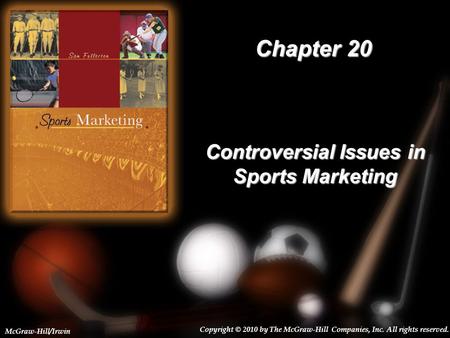 20-1 Chapter 20 Controversial Issues in Sports Marketing Copyright © 2010 by The McGraw-Hill Companies, Inc. All rights reserved. McGraw-Hill/Irwin.