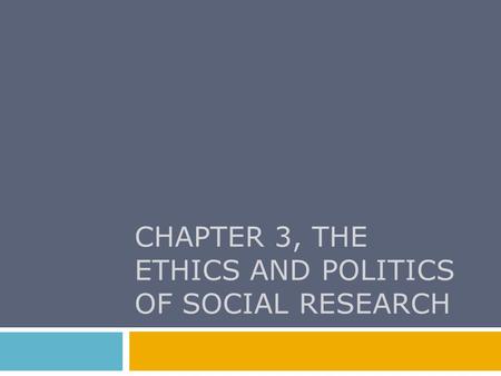 CHAPTER 3, The Ethics and Politics of Social Research