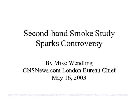 Second-hand Smoke Study Sparks Controversy By Mike Wendling CNSNews.com London Bureau Chief May 16, 2003