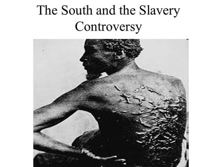 The South and the Slavery Controversy The Slavery Issue Post Revolution- TJ and other southern leaders openly talk about freeing slaves Eli Whitney restores.