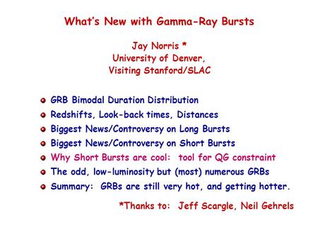 What’s New with Gamma-Ray Bursts Jay Norris * University of Denver, Visiting Stanford/SLAC GRB Bimodal Duration Distribution Redshifts, Look-back times,