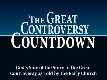 God’s Side of the Story in the Great Controversy as Told by the Early Church.
