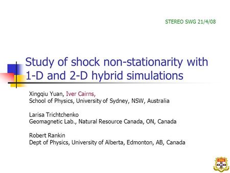 Study of shock non-stationarity with 1-D and 2-D hybrid simulations Xingqiu Yuan, Iver Cairns, School of Physics, University of Sydney, NSW, Australia.