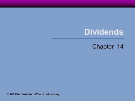Dividends Chapter 14 © 2003 South-Western/Thomson Learning.
