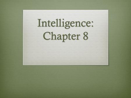 Intelligence: Chapter 8. Review  Which model of intelligence claims that there are 3 types of intelligence?  What are they?  Which theory did Gardner.