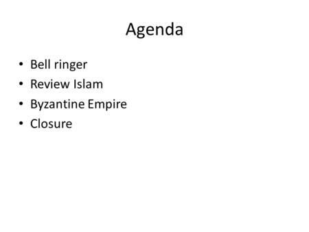 Agenda Bell ringer Review Islam Byzantine Empire Closure.