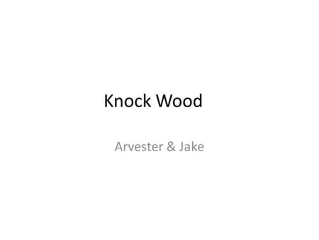 Knock Wood Arvester & Jake.