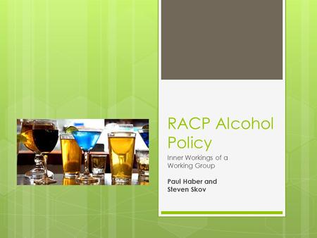 RACP Alcohol Policy Inner Workings of a Working Group Paul Haber and Steven Skov.