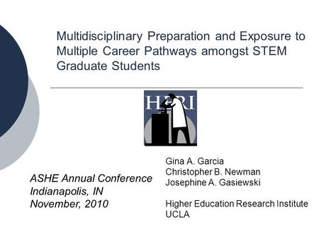 Multidisciplinary Preparation and Exposure to Multiple Career Pathways amongst STEM Graduate Students Gina A. Garcia Christopher B. Newman Josephine A.