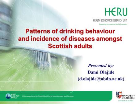 Patterns of drinking behaviour and incidence of diseases amongst Scottish adults Presented by: Dami Olajide