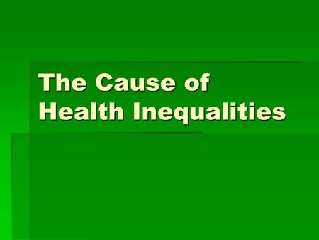 The Cause of Health Inequalities