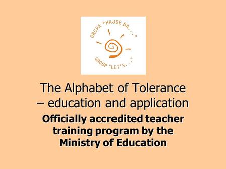 The Alphabet of Tolerance – education and application Officially accredited teacher training program by the Ministry of Education.