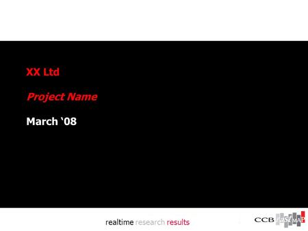 Realtime research results XX Ltd Project Name March ‘08.