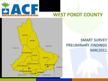 WEST POKOT COUNTY SMART SURVEY PRELIMINARY FINDINGS MAY,2012.