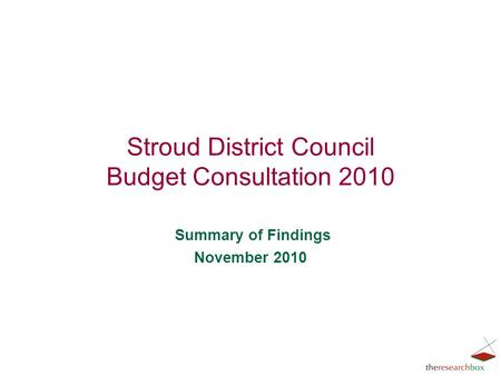 Stroud District Council Budget Consultation 2010 Summary of Findings November 2010.