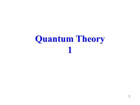 1 Quantum Theory 1. 2 Topics l Discovery of the Electron l Millikan’s Experiment l Blackbody Radiation l An Act of Desperation l Summary.