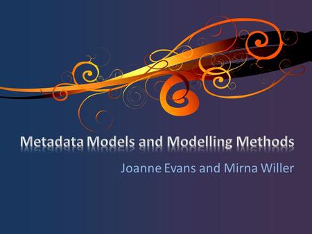 Joanne Evans and Mirna Willer. Agenda o Introductions o Mirna’s story – Entity-Relationship Modeling Method: “Bibliographic Universe” o Joanne’s story.