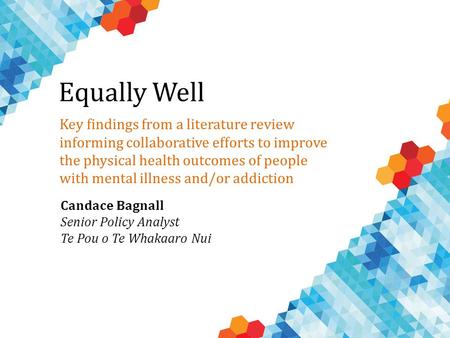 Level Health Equally Well Key findings from a literature review informing collaborative efforts to improve the physical health outcomes of people with.