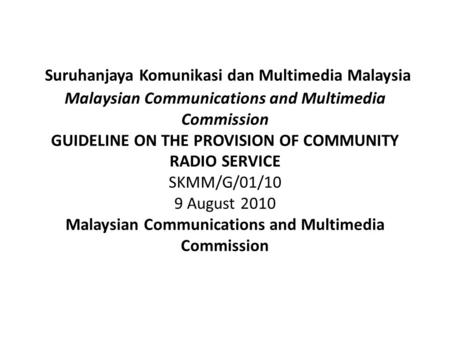 Suruhanjaya Komunikasi dan Multimedia Malaysia Malaysian Communications and Multimedia Commission GUIDELINE ON THE PROVISION OF COMMUNITY RADIO SERVICE.