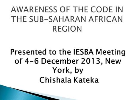Presented to the IESBA Meeting of 4-6 December 2013, New York, by Chishala Kateka.
