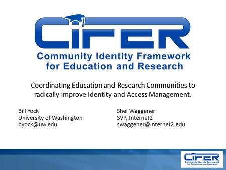 Bill Yock University of Washington Coordinating Education and Research Communities to radically improve Identity and Access Management. Shel.