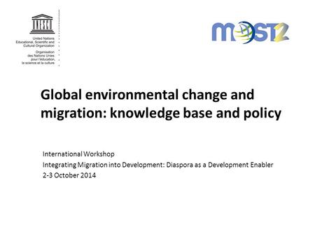 Global environmental change and migration: knowledge base and policy International Workshop Integrating Migration into Development: Diaspora as a Development.
