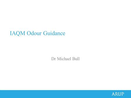 IAQM Odour Guidance Dr Michael Bull. 2 IAQM Guidance IAQM has previously contributed to the EPUK Planning Guidance for Air Quality Assessment and prepared.