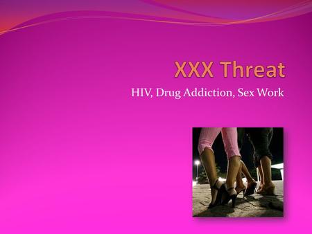 HIV, Drug Addiction, Sex Work