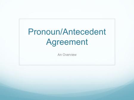 Pronoun/Antecedent Agreement An Overview. Pronouns Definition: a word or phrase that takes the place of a noun or noun phrase; takes the place of a noun/noun.