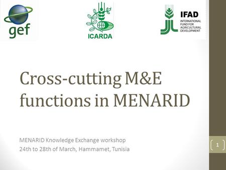 Cross-cutting M&E functions in MENARID MENARID Knowledge Exchange workshop 24th to 28th of March, Hammamet, Tunisia 1.