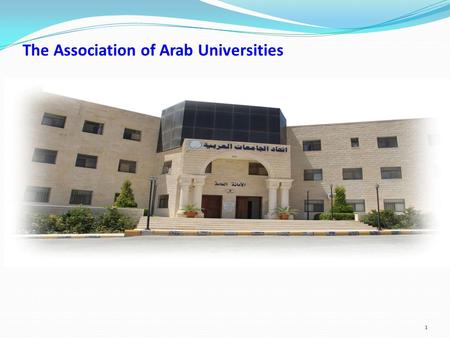 The Association of Arab Universities 1. The Association of Arab Universities is a non- governmental organization that has an independent legal character.
