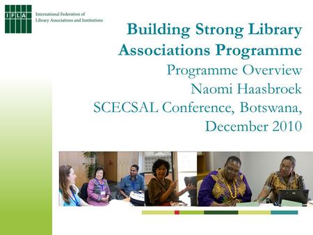 Building Strong Library Associations Programme Programme Overview Naomi Haasbroek SCECSAL Conference, Botswana, December 2010.