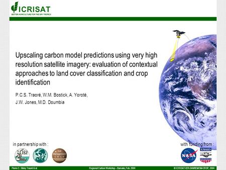 Pierre C. Sibiry Traoré & al.© ICRISAT-IER-SANREM/SM-CRSP, 2004Regional Carbon Workshop – Bamako, Feb. 2004 Upscaling carbon model predictions using very.