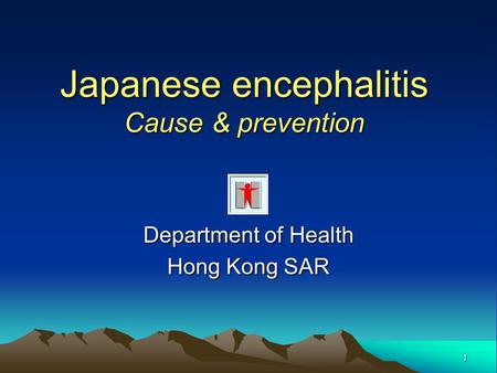 1 Japanese encephalitis Cause & prevention Department of Health Hong Kong SAR.