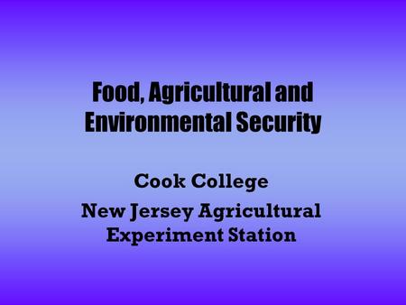 Food, Agricultural and Environmental Security Cook College New Jersey Agricultural Experiment Station.