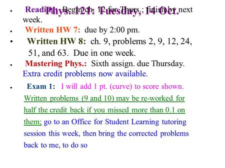 Phys. 121: Tuesday, 14 Oct. ● Reading: Begin ch. 12 for Thurs.; finish by next week. ● Written HW 7: due by 2:00 pm. Written HW 8: ch. 9, problems 2, 9,