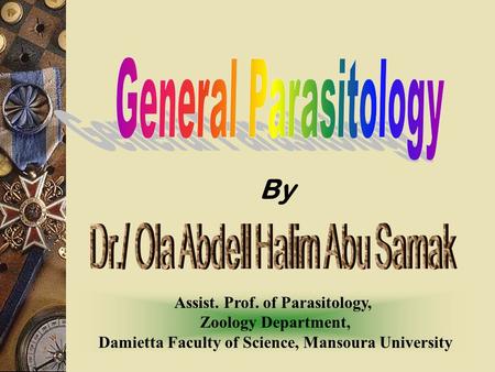 By General Parasitology Assist. Prof. of Parasitology,