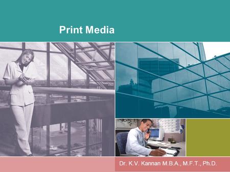 Print Media Dr. K.V. Kannan M.B.A., M.F.T., Ph.D..