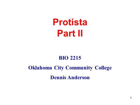 1 Protista Part II BIO 2215 Oklahoma City Community College Dennis Anderson.