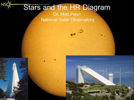 Stars and the HR Diagram Dr. Matt Penn National Solar Observatory