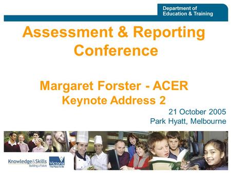 VISTA 19 August 2005 21 October 2005 Park Hyatt, Melbourne Assessment & Reporting Conference Margaret Forster - ACER Keynote Address 2.