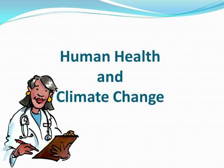 Human Health and Climate Change. Group Members Tasbeeh Badi Andrew Dodds Alexander Lederer Britney Olanrewaju Suzanne Phillips (leader)