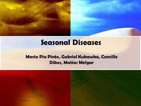 Seasonal Diseases Maria Pia Pinto, Gabriel Kukawka, Camille Dibos, Matías Melgar.