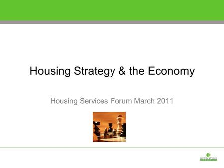 Housing Strategy & the Economy Housing Services Forum March 2011.